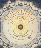 Scientifica Historica: How The World's Great Science Books Chart The History Of Knowledge