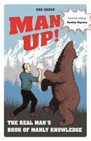 Man Up!: The Real Man's Book Of Manly Knowledge
