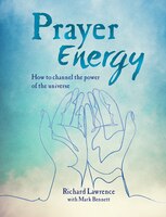 Prayer Energy: How To Channel The Power Of The Universe