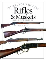 COLLECTORS GDES RIFLES & MUSKETS: From 1450 To The Present Day COLLECTORS GDES RIFLES & MUSKETS: From 1450 To The Present Day