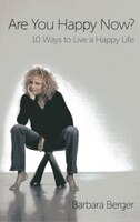 Are You Happy Now?: 10 Ways To Live A Happy Life