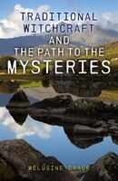 Traditional Witchcraft And The Path To The Mysteries
