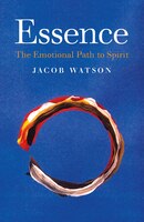 Essence: The Emotional Path To Spirit