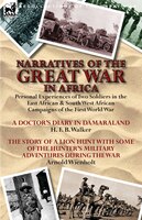 Narratives Of The Great War In Africa: Personal Experiences Of Two Soldiers In The East African & South West African Campaigns Of