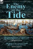 The Enemy on the Tide-The Coastal Defences of England from the Roman Period to the 19th Century by George Clinch & the Battle of t