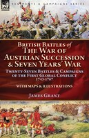 British Battles of the War of Austrian Succession & Seven Years' War: Twenty-Seven Battles & Campaigns of the First Global Conflic