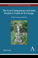 The Lost Companions and John Ruskin's Guild of St George: A Revisionary History