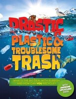 Drastic Plastic & Troublesome Trash