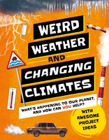 Weird Weather And Changing Climates: What's Happening To Our Planet And How Can You Help?