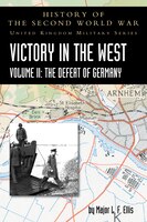 Victory In The West Volume Ii: The Defeat Of Germany: History Of The Second World War: United Kingdom Military Series: Official Ca