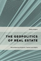 The Geopolitics Of Real Estate: Reconfiguring Property, Capital And Rights