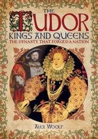 The Tudor Kings & Queens: The Dynasty That Forged A Nation