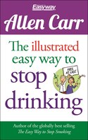 The Illustrated Easy Way To Stop Drinking: Free At Last!