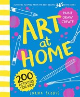 Art At Home: 200 Activities For Kids
