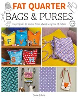 Fat Quarter: Bags & Purses: 25 Projects To Make From Short Lengths Of Fabric