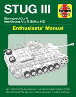 Stug Iii Sturmgeschutz Iii Ausfuhrung A To G (sdkfz 142) Enthusiasts' Manual: An Insight Into The Development, Manufacture And Ope