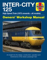 Inter-City 125 Owners' Workshop Manual: High Speed Train (1972 onwards - all models) - An insight into the design, construction, o