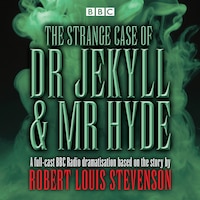 The Strange Case Of Dr Jekyll & Mr Hyde: Bbc Radio 4 Full-cast Dramatisation