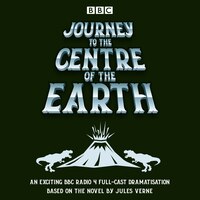 Journey To The Centre Of The Earth: Bbc Radio 4 Full-cast Dramatisation