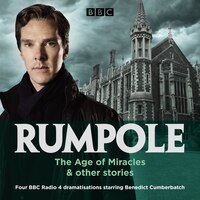 Rumpole: The Age Of Miracles & Other Stories: Four Bbc Radio 4 Dramatisations