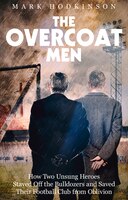 The Overcoat Men: How Two Unsung Heroes Thwarted A Secret Plan To Kill Off A Football Club