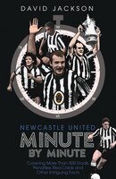 Newcastle United Minute By Minute: The Magpies' Most Historic Moments