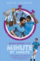 Manchester City Minute By Minute: The Citizens' Most Historic Moments