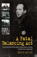 A Fatal Balancing Act: The Dilemma Of The Reich Association Of Jews In Germany, 1939-1945