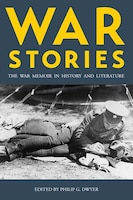 War Stories: The War Memoir In History And Literature