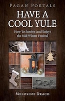 Pagan Portals - Have A Cool Yule: How-to Survive (and Enjoy) The Mid-winter Festival