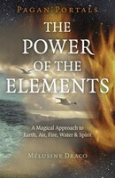 Pagan Portals - The Power Of The Elements: The Magical Approach To Earth, Air, Fire, Water & Spirit