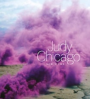 Judy Chicago: New Views