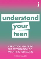 A Practical Guide To The Psychology Of Parenting Teenagers: Understand Teen Behaviour