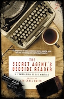 The Secret Agent's Bedside Reader: A Compendium Of Spy Writing