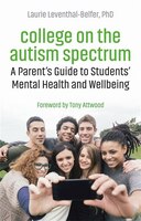 College On The Autism Spectrum: A Parent's Guide To Students' Mental Health And Wellbeing