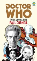 Doctor Who: Twice Upon A Time: 12th Doctor Novelisation
