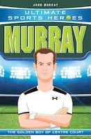 Murray: The Golden Boy Of Centre Court