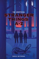 The Unofficial Stranger Things A-z