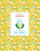 Little Guides To Great Lives: Leonardo Da Vinci