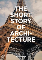 The Short Story Of Architecture: A Pocket Guide To Key Styles, Buildings, Elements & Materials (architectural History Introduction