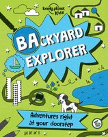 Lonely Planet Backyard Explorer 1st Ed.