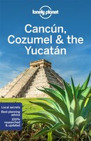 Lonely Planet Cancun, Cozumel & the Yucatan (Travel Guide)