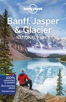 Lonely Planet Banff, Jasper And Glacier National Parks 5th Ed.