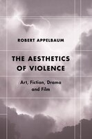 The Aesthetics Of Violence: Art, Fiction, Drama And Film