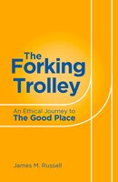 The Forking Trolley: An Ethical Journey To The Good Place