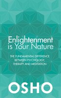 Enlightenment Is Your Nature: The Fundamental Difference Between Psychology, Therapy, And Meditation