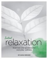 Instant Relaxation: Exercises And Guidance For Everyday Wellness