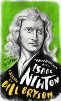 Conversations With Isaac Newton: A Fictional Dialogue Based On Biographical Facts