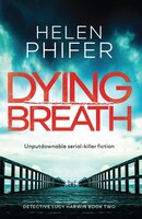 Dying Breath: Unputdownable serial killer fiction