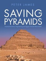 Saving The Pyramids: Twenty First Century Engineering And Egypt's Ancient Monuments